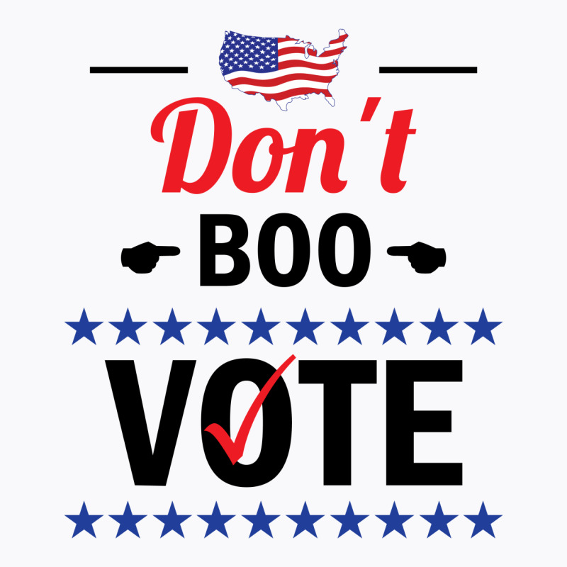 Dont Boo. Vote. T-shirt | Artistshot