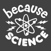 Because Science Nerd Scientists Funny Saying Scientist Atom T Shirt Vintage T-shirt | Artistshot