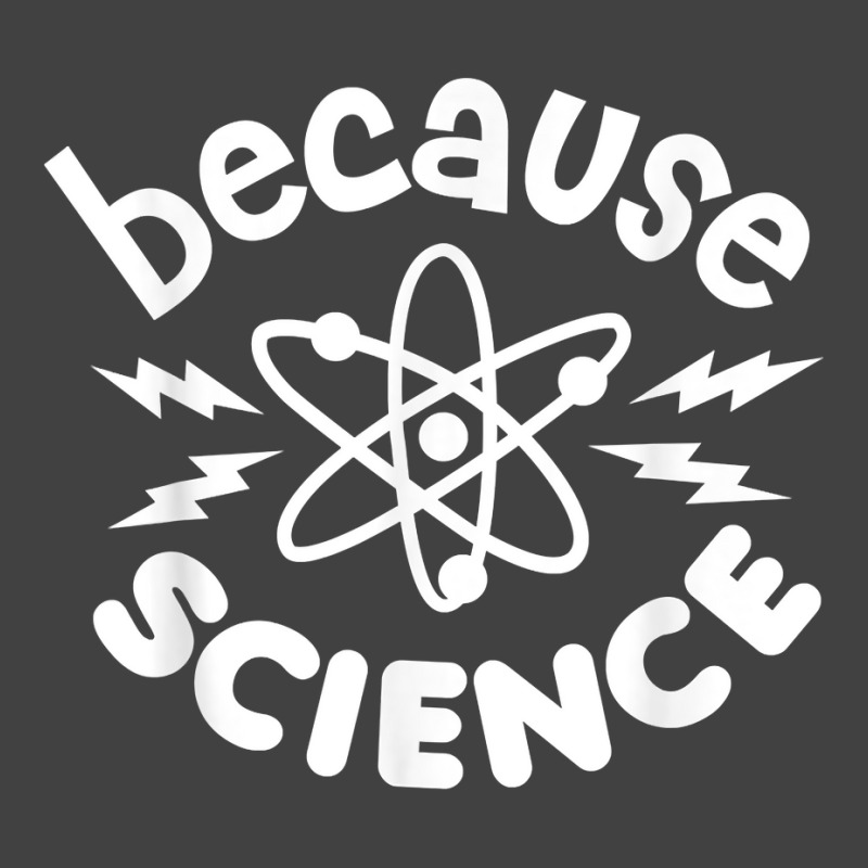 Because Science Nerd Scientists Funny Saying Scientist Atom T Shirt Vintage T-shirt | Artistshot