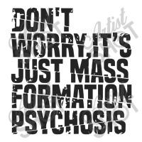 Don't Worry ,it's Just Mass Formation Psychosis 3/4 Sleeve Shirt | Artistshot