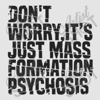 Don't Worry ,it's Just Mass Formation Psychosis Exclusive T-shirt | Artistshot