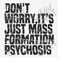 Don't Worry ,it's Just Mass Formation Psychosis Classic T-shirt | Artistshot