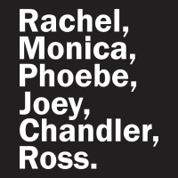 Rachel, Monica, Phoebe, Joey, Chandler,ross. T-shirt | Artistshot