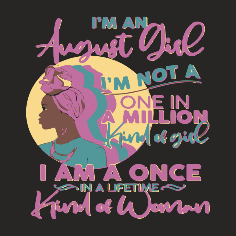 I'm An August Girl A Once In A Lifetime Woman Ladies Fitted T-Shirt by o0p_ | Artistshot