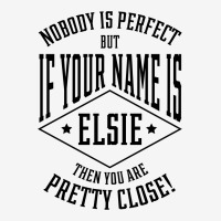 Nobody Is Perfect But If Your Name Is Elsie Then You Are Pretty Close Ladies Polo Shirt | Artistshot