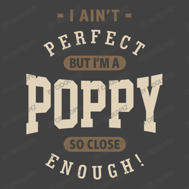 I Ain't Perfect But I'm A Poppy | Dad Grandpa Gift Vintage T-shirt | Artistshot