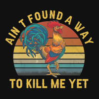 Ain't Found A Way To Kill Me Yet Rooster Vintage Atv License Plate | Artistshot