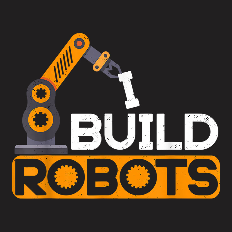 I Build Robots Building Robtics Engineer Ai Developer T Shirt T-shirt | Artistshot