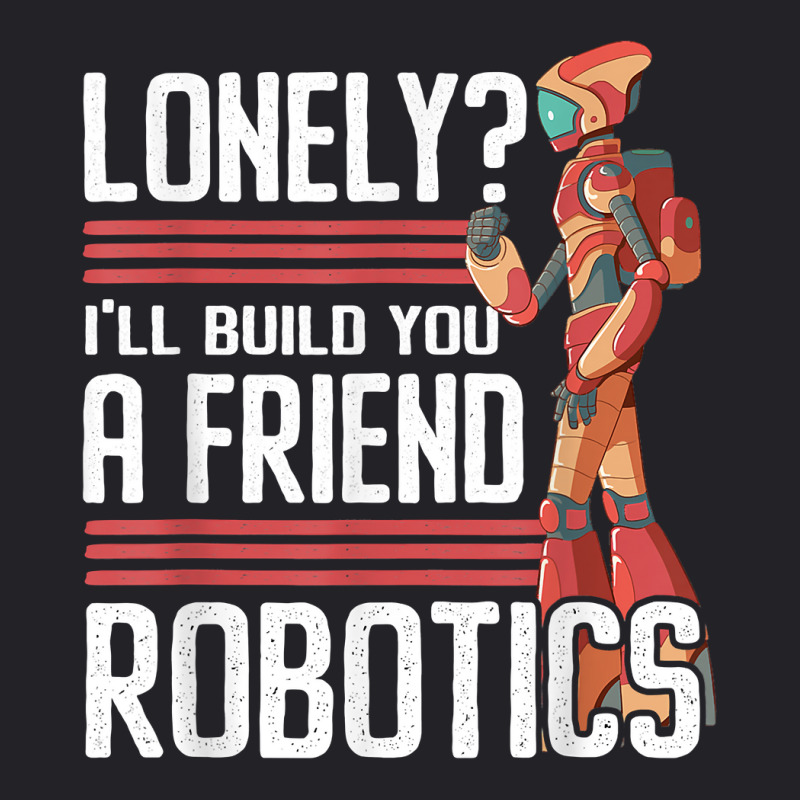 I'll Build You A Friend Robotics Engineer T Shirt Youth Tee | Artistshot