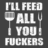 Bbq Dad Joke I'll Feed All You Fuckers Barbecue Cookout Chef T Shirt Vintage T-shirt | Artistshot