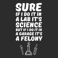 In A Lab It's Science In A Garage It's A Felony T Shirt Exclusive T-shirt | Artistshot