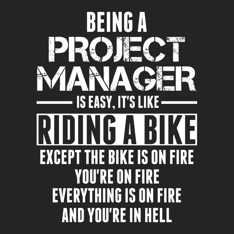 Custom Being A Project Manager Is Easy Its Like Riding A Bike Except ...