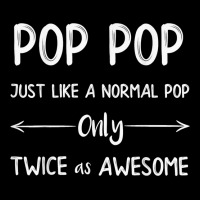 Pop Pop Just Like A Pop Only Twice As Awesome Pop Pop T Shirt Adjustable Cap | Artistshot