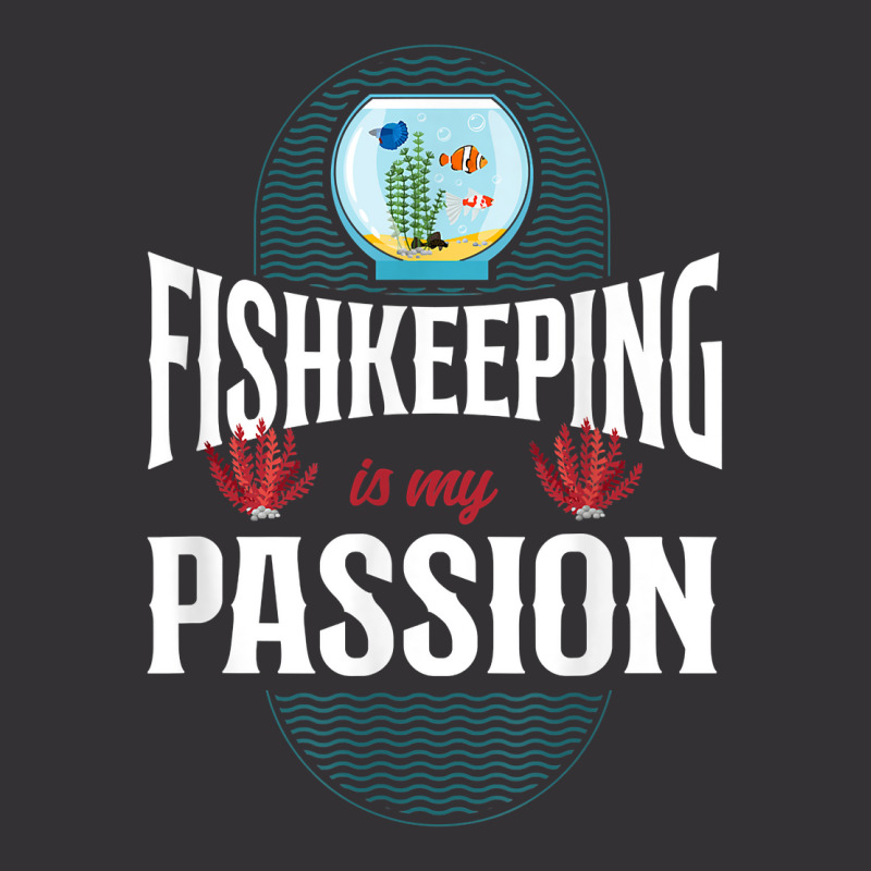 Saltwater Aquarium Fish Bowl Fishkeeping Is My Passion T Shirt Vintage Short by ebertfran1985 | Artistshot