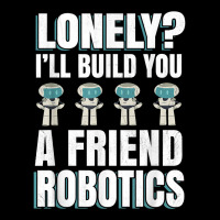 Funny I'll Build You A Friend Robotics Engineering T Shirt V-neck Tee | Artistshot