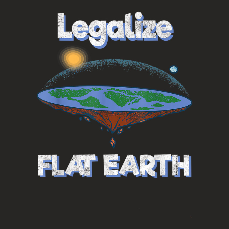 Legalize Flat Earth I Flat Earth Planet Astrology Science T Shirt Ladies Fitted T-Shirt by KretschmerBridge | Artistshot