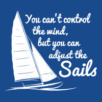 You Can't Control Wind But Adjust The Sails Tank Top | Artistshot