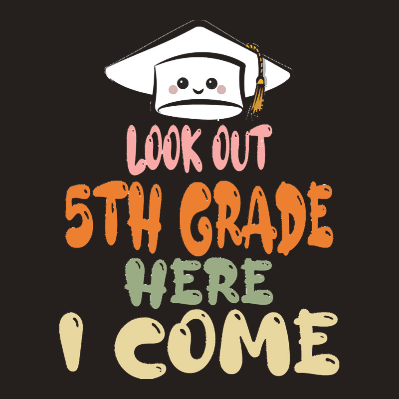 Graduation 2020 T  Shirtlook Out 5th Grade Here I Come T  Shirt Tank Top | Artistshot