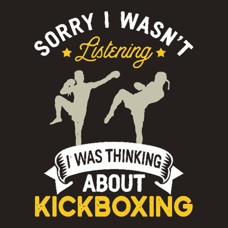 Kickboxing Lovers T  Shirt Sorry I Wasn't Listening I Was Thinking Abo Tank Top | Artistshot