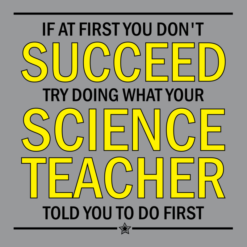 If At First You Don't Succeed Try Doing What Your Science Teacher Told You To Do First Crewneck Sweatshirt | Artistshot