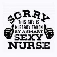 Sorry This Guy Is Already Taken By A Nurse Nursing Careers T-shirt | Artistshot