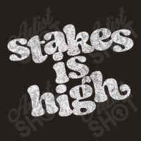 Stakes Is High Tank Top | Artistshot