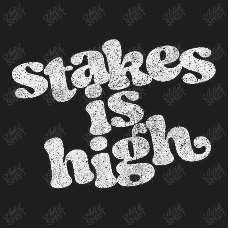 Stakes Is High Classic T-shirt | Artistshot