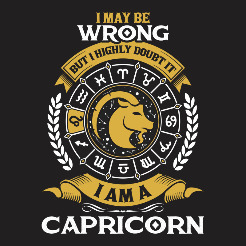 I May Be Wrong But I Highly Doubt It I Am A Capricorn T-shirt | Artistshot