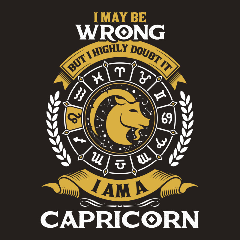 I May Be Wrong But I Highly Doubt It I Am A Capricorn Tank Top | Artistshot