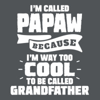 I'm Called Papaw Because I'm Way Too Cool To Be Called Grandfather Long Sleeve Shirts | Artistshot