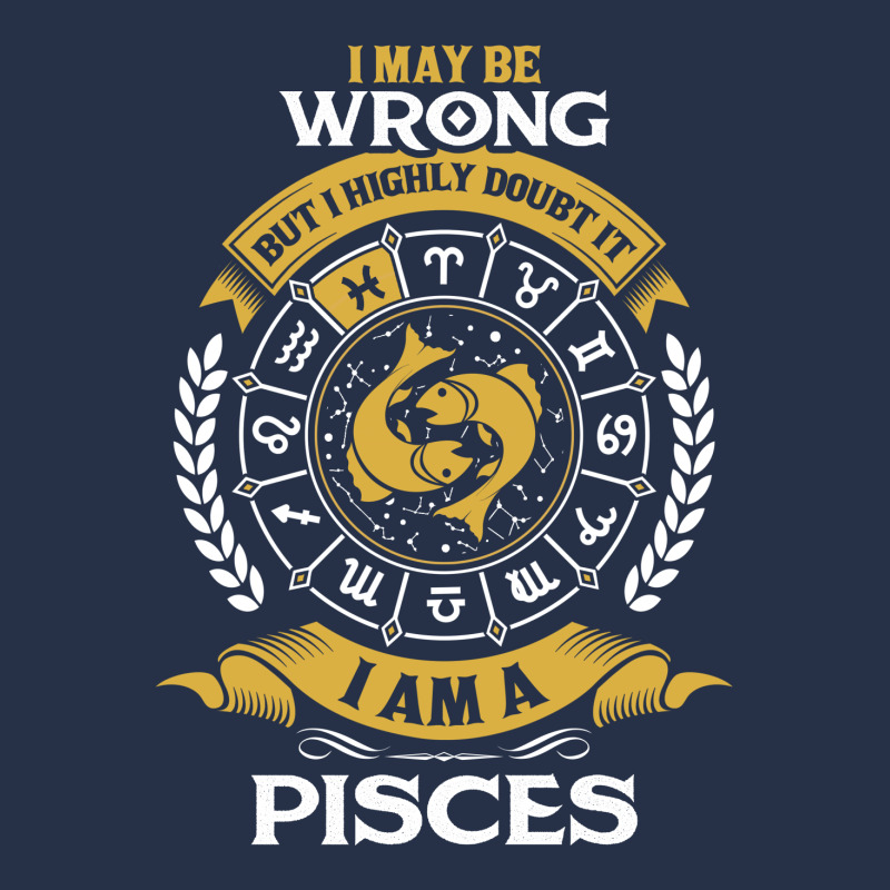 I May Be Wrong But I Highly Doubt It I Am A Pisces Crewneck Sweatshirt | Artistshot
