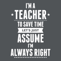 I Am A Teacher To Save Time Let's Just Assume I Am Always Right Long Sleeve Shirts | Artistshot