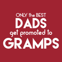 Only The Best Dads Get Promoted To Gramps Long Sleeve Shirts | Artistshot
