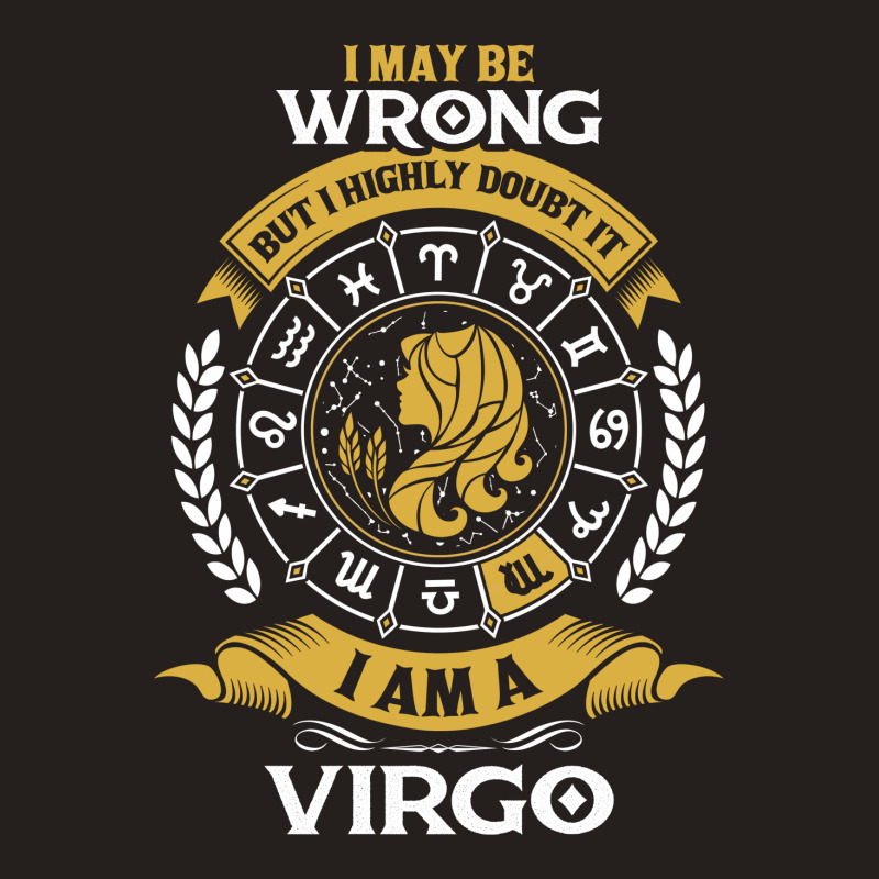 I May Be Wrong But I Highly Doubt It I Am A Virgo Tank Top | Artistshot