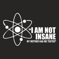 I'm Not Insane My Mother Had Me Tested  Funny I Am Not Crazy Ladies Fitted T-shirt | Artistshot