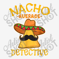 Nacho Average Detective Investigator Informer Cinco De Mayo Adjustable Cap | Artistshot