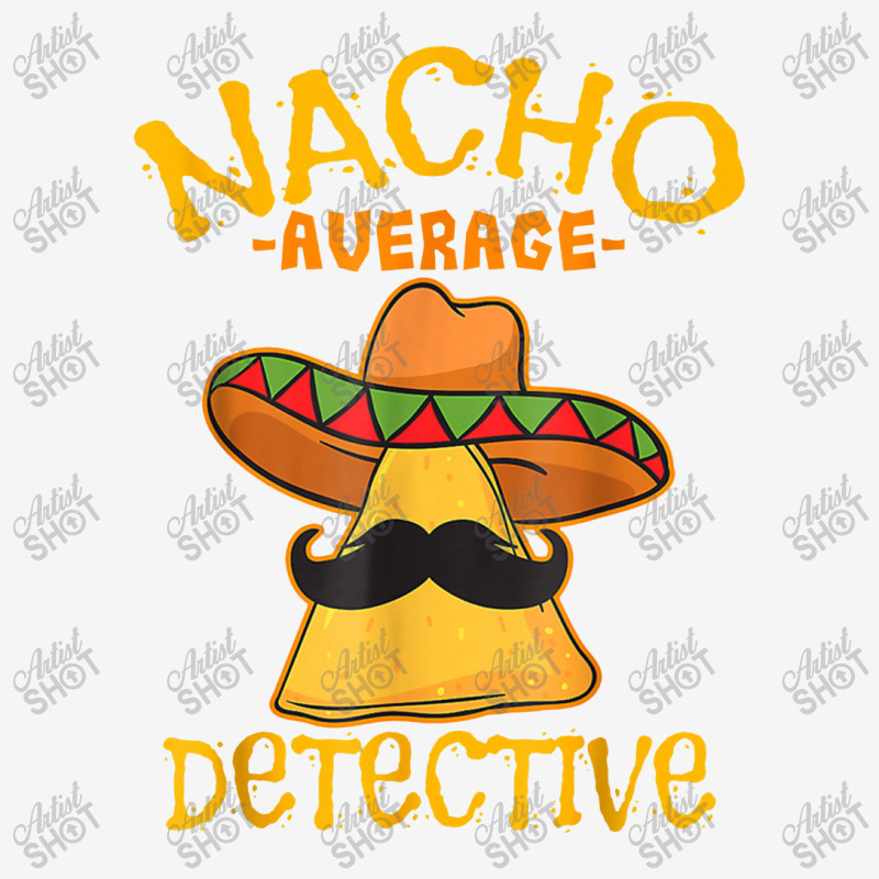 Nacho Average Detective Investigator Informer Cinco De Mayo Adjustable Cap by asilamiraty | Artistshot