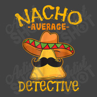 Nacho Average Detective Investigator Informer Cinco De Mayo Vintage T-shirt | Artistshot