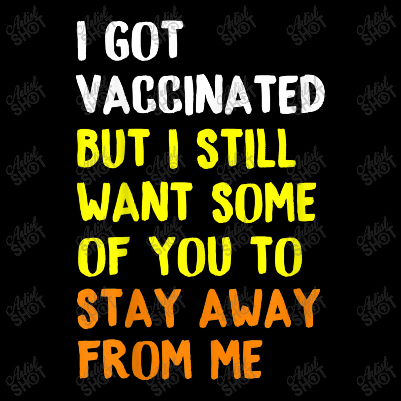 I Got Vaccinated But I Still Want Some Of You To Stay Away Fro Zipper Hoodie by time5803 | Artistshot