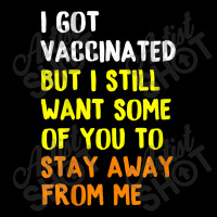 I Got Vaccinated But I Still Want Some Of You To Stay Away Fro Pocket T-shirt | Artistshot