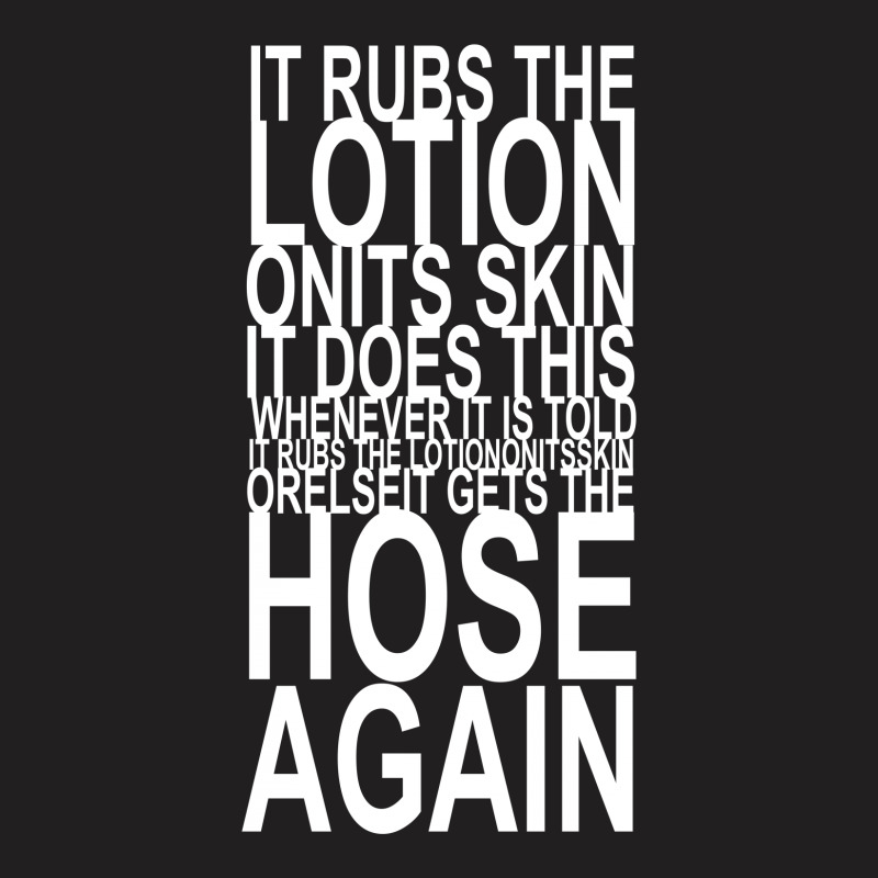 It Rubs The Lotion On Its Skin T-shirt | Artistshot