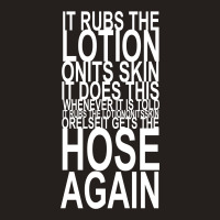 It Rubs The Lotion On Its Skin Tank Top | Artistshot