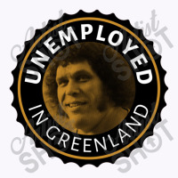 Unemployed In Greenland Tank Top | Artistshot