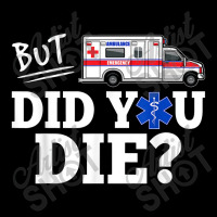 But Did You Die Funny Emt Amr Emergency Paramedic Pocket T-shirt | Artistshot