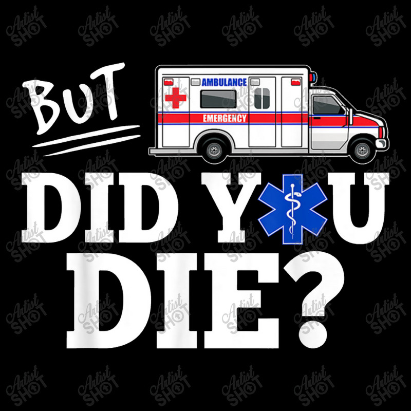 But Did You Die Funny Emt Amr Emergency Paramedic Pocket T-shirt | Artistshot