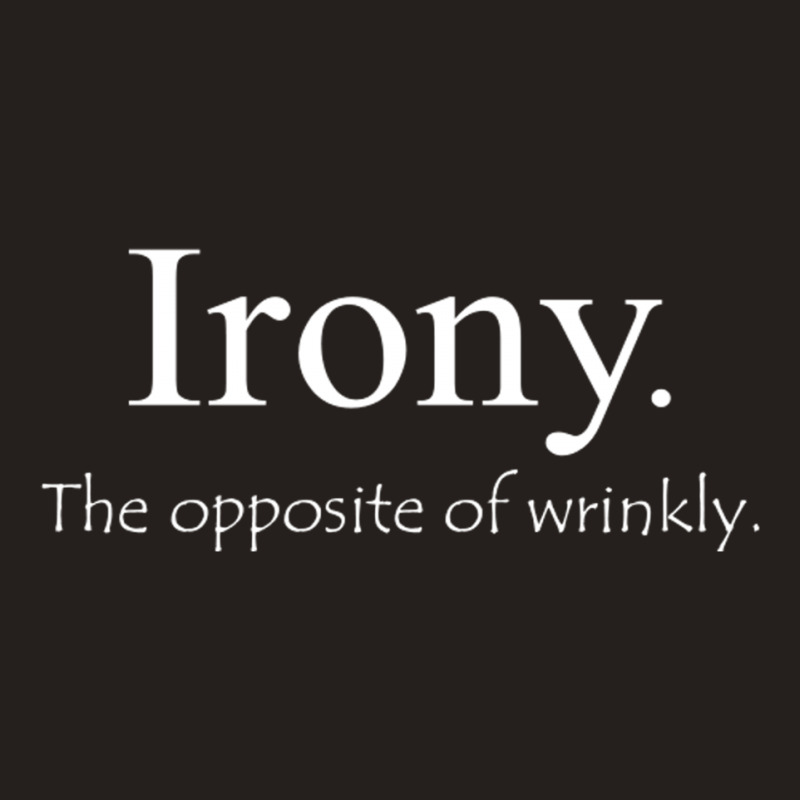 Irony The Opposite Of Wrinkly Tank Top | Artistshot