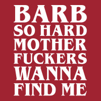 Barb So Hard Mother Fuckers Wanna Find Me Long Sleeve Shirts | Artistshot