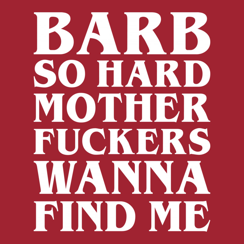 Barb So Hard Mother Fuckers Wanna Find Me Long Sleeve Shirts by Gringo | Artistshot