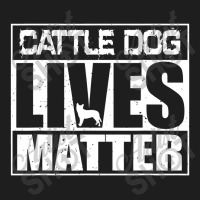 Cattle Dog Lives Matter Australian Blue Heeler Classic T-shirt | Artistshot