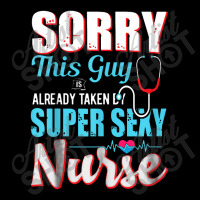 Sorry This Guy Already Taken By Super Sexy Nurse Pocket T-shirt | Artistshot